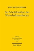 Zur Schutzfunktion des Wirtschaftsstrafrechts Zur Schutzfunktion des Wirtschaftsstrafrechts