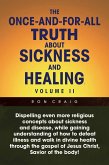 The Once-And-For-All Truth About Sickness and Healing: Volume Ii (eBook, ePUB)