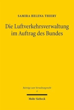 Die Luftverkehrsverwaltung im Auftrag des Bundes - Thiery, Samira Helena