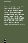 Philosophie des Catholicismus von dem Fürsten von L..... Nebst der Antwort von Frau Gräfinn M. von B.... und einer Vorrede des Herrn Dr. Marheinecke (eBook, PDF)