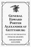 General Edward Porter Alexander at Gettysburg: Account of the Battle from His Memoirs (eBook, ePUB)