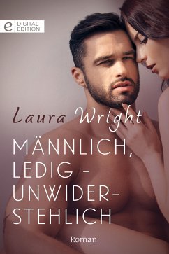 Männlich, ledig - unwiderstehlich (eBook, ePUB) - Wright, Laura