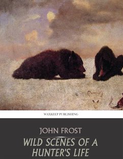 Wild Scenes of a Hunter's Life (eBook, ePUB) - Frost, John