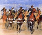 Charles Alden Seltzer: 6 western novels (eBook, ePUB)