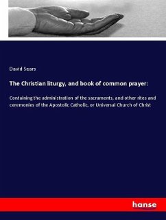 The Christian liturgy, and book of common prayer: - Sears, David