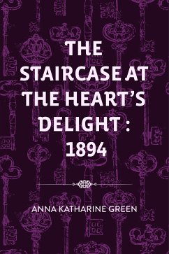 The Staircase At The Heart's Delight : 1894 (eBook, ePUB) - Katharine Green, Anna