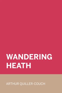 Wandering Heath (eBook, ePUB) - Quiller-Couch, Arthur