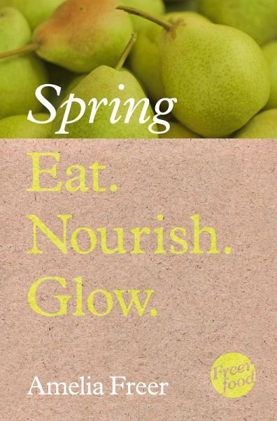Eat. Nourish. Glow - Spring (eBook, ePUB) Eat. Nourish. Glow - Spring (eBook, ePUB)