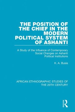 The Position of the Chief in the Modern Political System of Ashanti (eBook, PDF) - Busia, K. A.