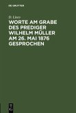 Worte am Grabe des Prediger Wilhelm Müller am 26. Mai 1876 gesprochen (eBook, PDF)
