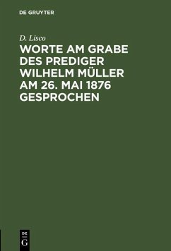 Worte am Grabe des Prediger Wilhelm Müller am 26. Mai 1876 gesprochen (eBook, PDF) - Lisco, D.