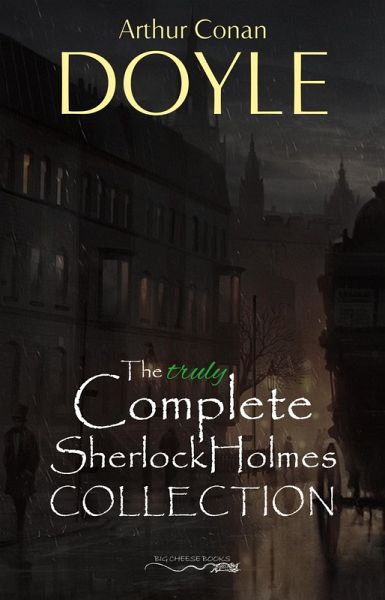 Sherlock Holmes: The Truly Complete Collection (the 60 official stories + the 6 unofficial stories) (eBook, ePUB) Sherlock Holmes: The Truly Complete Collection (the 60 official stories + the 6 unofficial stories) (eBook, ePUB)