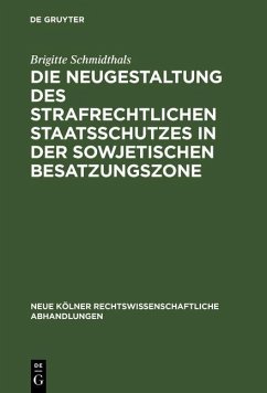 Die Neugestaltung des strafrechtlichen Staatsschutzes in der Sowjetischen Besatzungszone (eBook, PDF) - Schmidthals, Brigitte