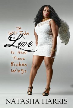 It Will Take Love to Heal These Broken Wings (eBook, ePUB) - Harris, Natasha