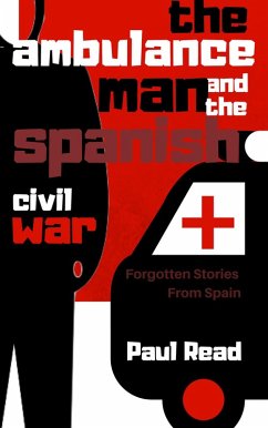 The Ambulance Man And The Spanish Civil War (Forgotten Stories From Spain, #1) (eBook, ePUB) - Read, Paul