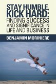 Stay Humble, Kick Hard: Finding Success and Significance in Life and Business (eBook, ePUB)