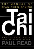 The Manual of Bean Curd Boxing: Tai Chi and the Noble Art of Leaving Things Undone (The Tai Chi Trilogy, #2) (eBook, ePUB)