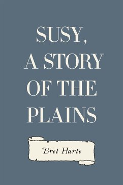 Susy, a Story of the Plains (eBook, ePUB) - Harte, Bret