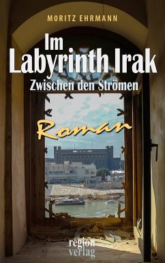 Im Labyrinth Irak - Ehrmann, Moritz