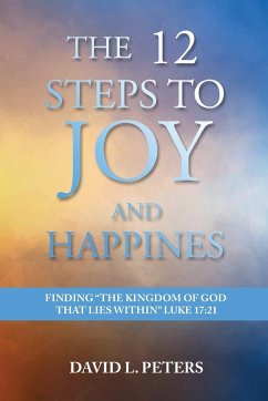 The 12 Steps to Joy and Happiness - Peters, David L