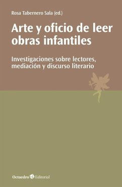 Arte y oficio de leer obras infantiles : investigaciones sobre lectores, mediación y discurso literario - Tabernero Sala, Rosa