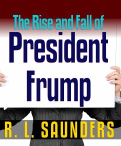 Rise & Fall of President Frump (eBook, ePUB) - Saunders, R. L.