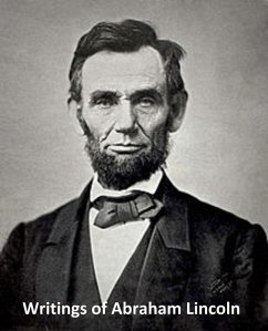 The Writings of Abraham Lincoln (eBook, ePUB) - Lincoln, Abraham