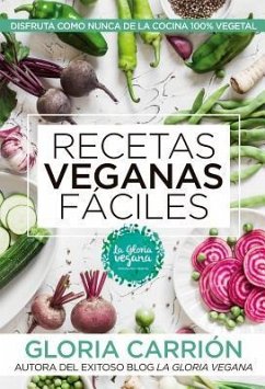 Recetas veganas fáciles : disfruta como nunca de la cocina 100% vegetal - Carrión Moñiz, Gloria