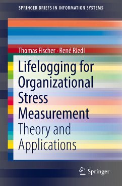 Lifelogging for Organizational Stress Measurement (eBook, PDF) - Fischer, Thomas; Riedl, René