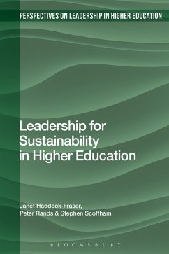 Leadership for Sustainability in Higher Education (eBook, PDF) - Haddock-Fraser, Janet; Rands, Peter; Scoffham, Stephen Leadership for Sustainability in Higher Education (eBook, PDF) - Haddock-Fraser, Janet; Rands, Peter; Scoffham, Stephen