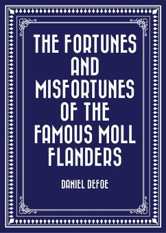 The Fortunes and Misfortunes of the Famous Moll Flanders (eBook, ePUB) - Defoe, Daniel