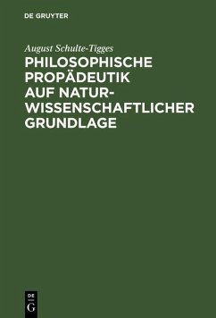 Philosophische Propädeutik auf naturwissenschaftlicher Grundlage (eBook, PDF) - Schulte-Tigges, August