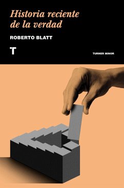 Historia reciente de la verdad - Blatt, Roberto