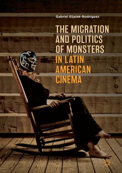 The Migration and Politics of Monsters in Latin American Cinema (eBook, PDF) - Eljaiek-Rodríguez, Gabriel