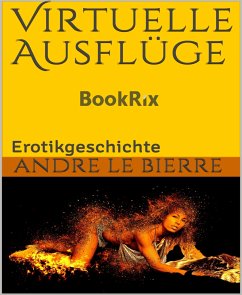 Virtuelle Ausflüge (eBook, ePUB) - Le Bierre, Andre