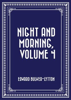Night and Morning, Volume 4 (eBook, ePUB) - Bulwer-Lytton, Edward