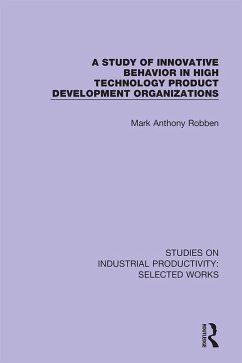 A Study of Innovative Behavior in High Technology Product Development Organizations (eBook, PDF) - Robben, Mark Anthony