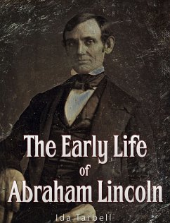 The Early Life of Abraham Lincoln (eBook, ePUB) - M. Tarbell, Ida