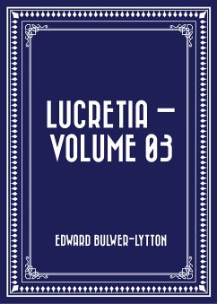 Lucretia - Volume 03 (eBook, ePUB) - Bulwer-Lytton, Edward