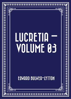 Lucretia — Volume 03 (eBook, ePUB) - Bulwer-Lytton, Edward