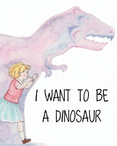 I Want to Be a Dinosaur - Kowalski, Joanna