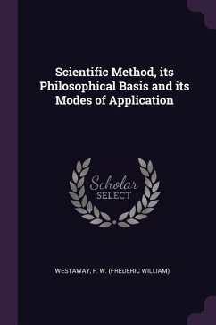 Scientific Method, its Philosophical Basis and its Modes of Application