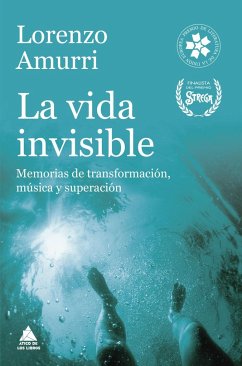 La vida invisible : memorias de transformación, música y superación - Amurri, Lorenzo