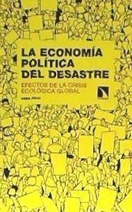 La economía política del desastre : efectos de la crisis ecológica global - Arias Domínguez, Asier