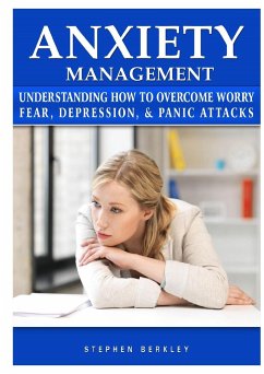 Anxiety Management Understanding How to Overcome Worry Fear, Depression, & Panic Attacks - Berkley, Stephen