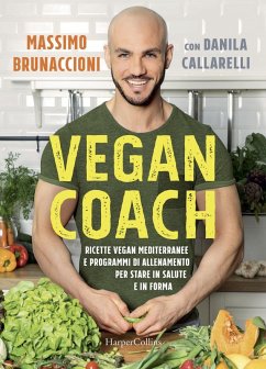 Vegan coach. Ricette vegan mediterranee e programmi di allenamento per stare in salute e in forma - Brunaccioni, Massimo; Callarelli, Danila Vegan coach. Ricette vegan mediterranee e programmi di allenamento per stare in salute e in forma - Brunaccioni, Massimo; Callarelli, Danila