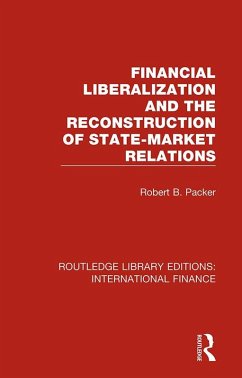 Financial Liberalization and the Reconstruction of State-Market Relations (eBook, PDF) - Packer, Robert B.
