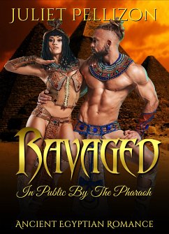 Ravaged In Public By The Pharaoh (eBook, ePUB) - Pellizon, Juliet