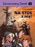 Zaczarowany Zamek 8 - Na stos z nia! (eBook, ePUB) Zaczarowany Zamek 8 - Na stos z nia! (eBook, ePUB)