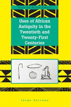 Uses of African Antiquity in the Twentieth and Twenty-First Centuries (eBook, PDF) - Serrano, Jorge